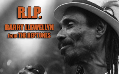 R.I.P. Barry Llewellyn [The Heptones]