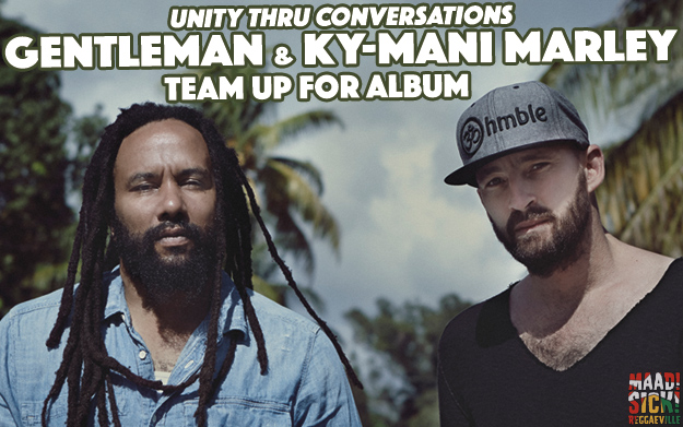Unity thru Conversations - Gentleman & Ky-Mani Marley Team Up For Album