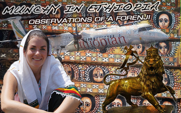 Munchy in Ethiopia - Observations of a Forenji (Travel Blog #1)