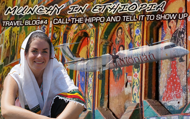 Munchy in Ethiopia - Call the hippo and tell it to show up (Travel Blog #4)