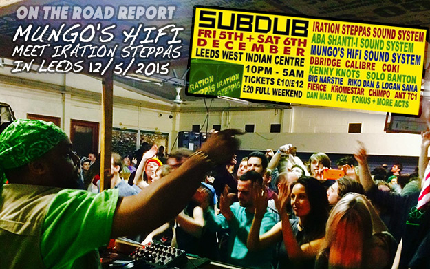 On The Road Report: Mungo's Hi Fi meet Iration Steppas in Leeds 12/5/2015