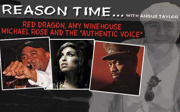 Reason Time... Red Dragon, Amy Winehouse, Michael Rose and the "authentic voice"