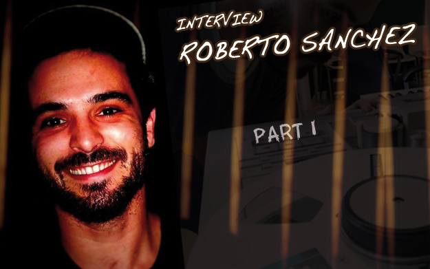 Interview with Roberto Sanchez [PART I]