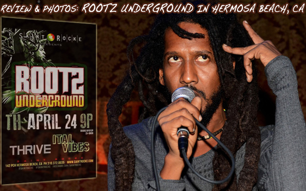 Review & Photos: Rootz Underground in Hermosa Beach, CA - April 24th 2014