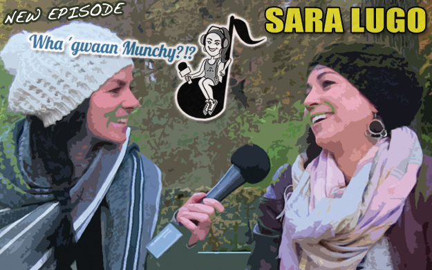 Wha' Gwaan Munchy?!? #17 with Sara Lugo