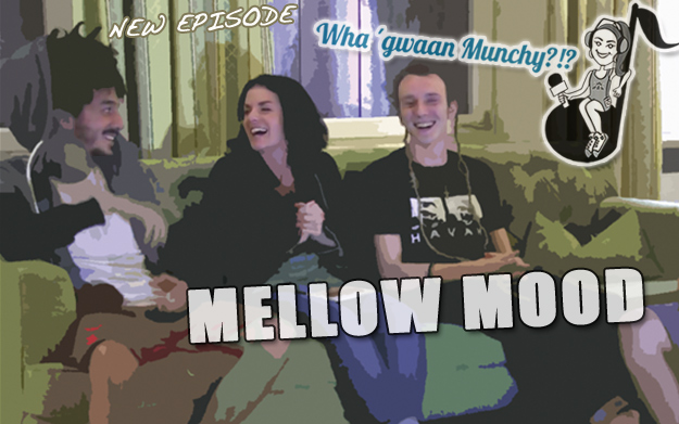 Mellow Mood @ Wha' Gwaan Munchy?!? #22