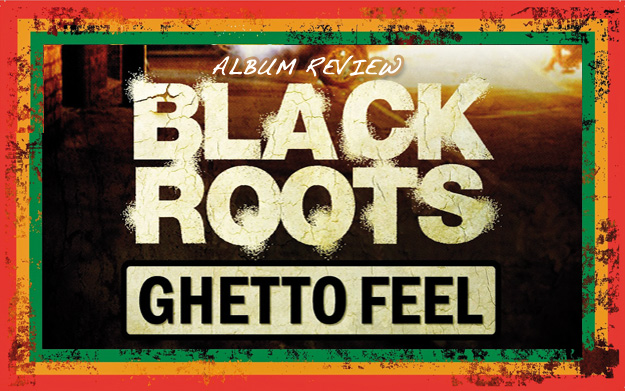 Album Review: Black Roots - Ghetto Feel