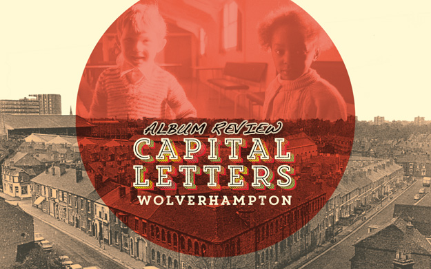 Album Review: Capital Letters - Wolverhampton