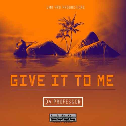 Da Professor - Give It To Me
