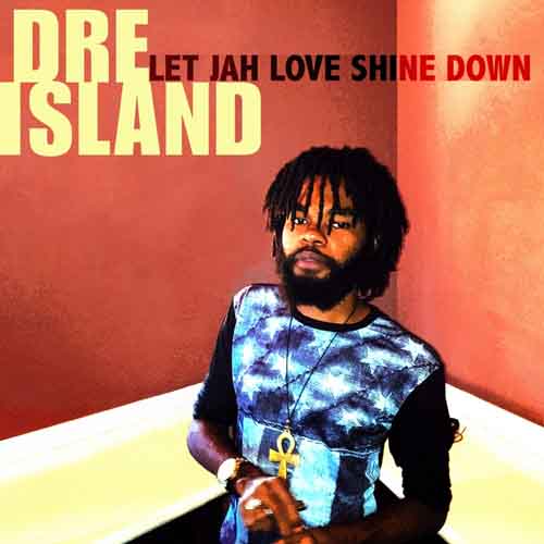 Dre Island - Let Jah Love Shine Down