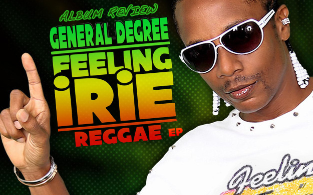 EP Review: General Degree - Feeling Irie Reggae EP
