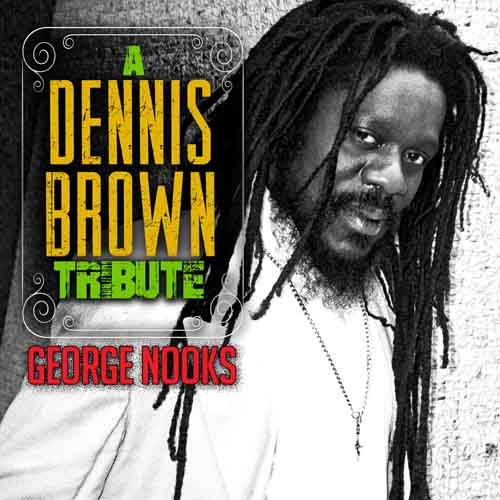 George Nooks - A Dennis Brown Tribute