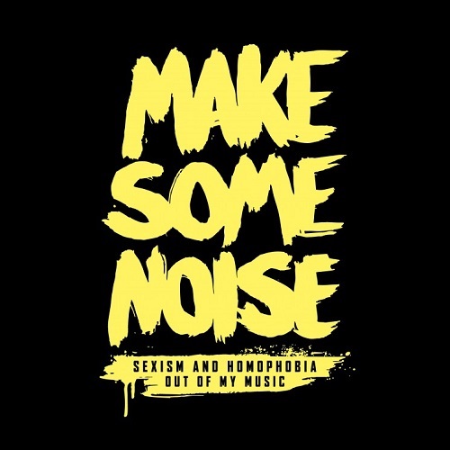 Make Some Noise – Sexism & Homophobia Out Of My Music
