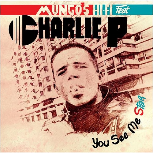 Mungo's Hi-Fi - You See Me Star feat. Charlie P