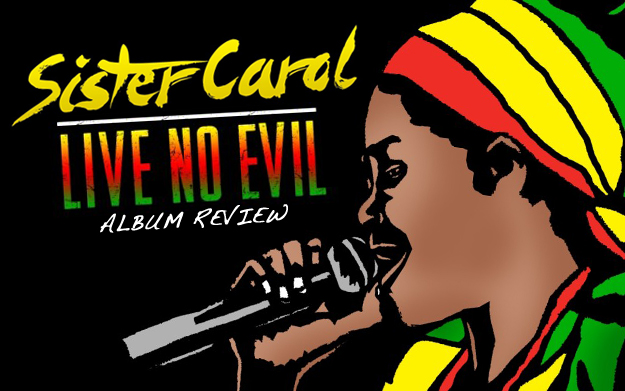 Album Review: Sister Carol - Live No Evil