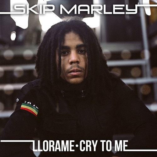 Skip Marley - Llora Me (Cry To Me)