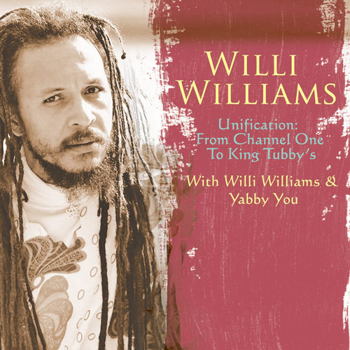 Willi Williams - Unification: From Channel One to King Tubbys feat. Yabby You
