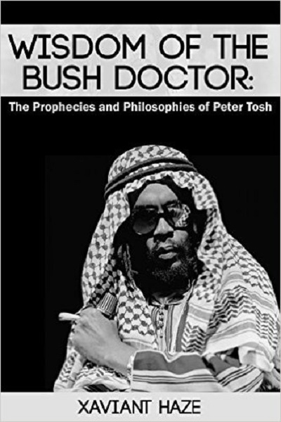 Wisdom of the Bush Doctor: The Prophecies and Philosophies of Peter Tosh