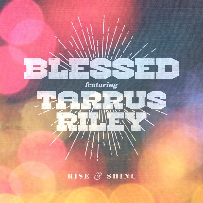 Blessed feat. Tarrus Riley - Rise & Shine