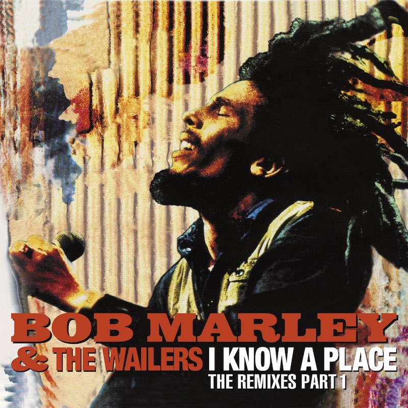 Bob Marley & The Wailers - I Know A Place (The Remixes Part 1)