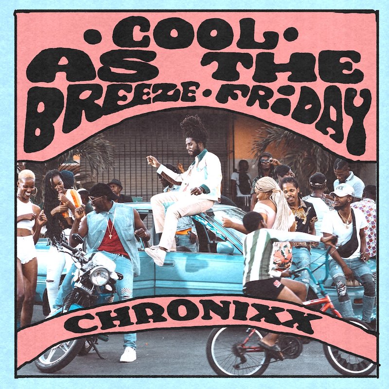 Chronixx - Cool As The Breeze / Friday
