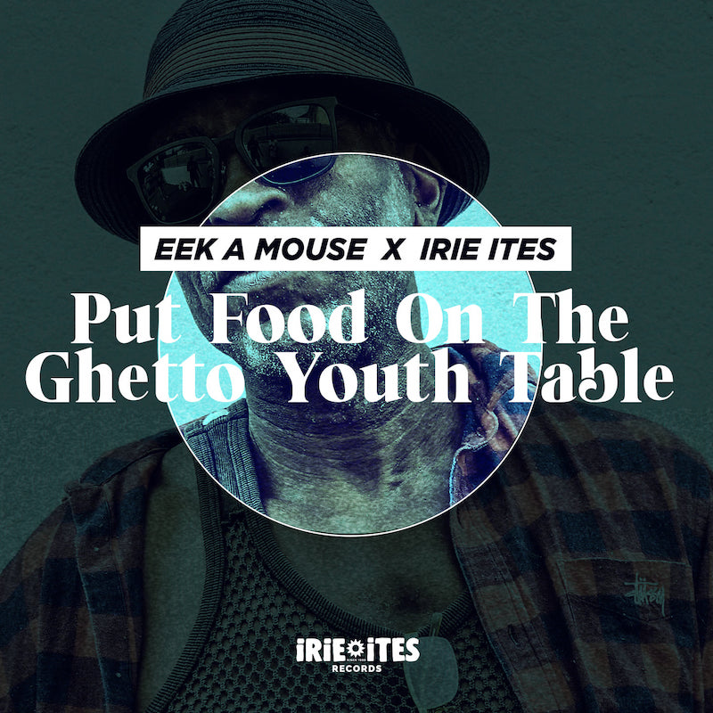Eek A Mouse & Irie Ites - Put Food On The Ghetto Youth Table
