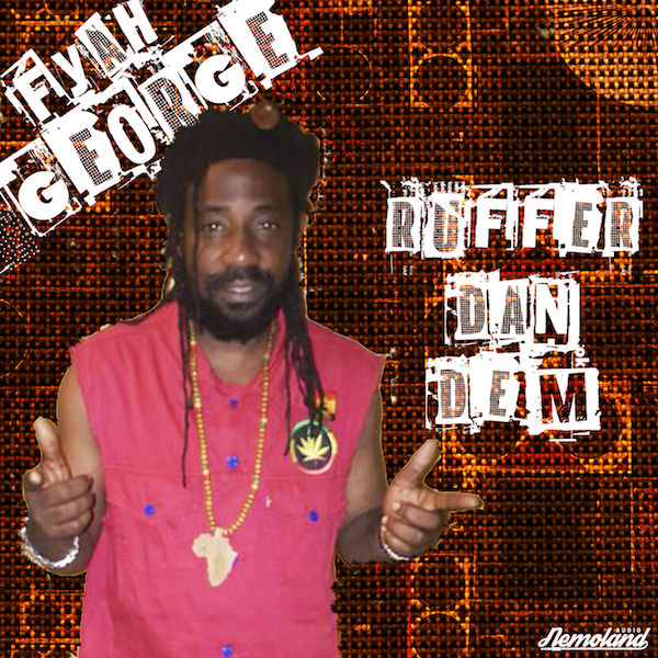 Fyah George - Ruffer Dan Dem