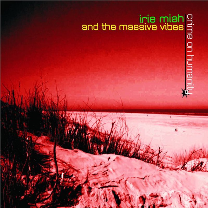 Irie Miah & The Massive Vibes - Crime On Humanity