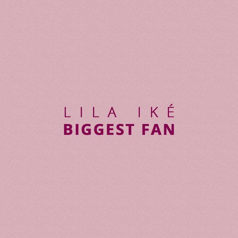 Lila Iké - Biggest Fan