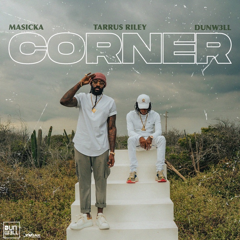 Masicka & Tarrus Riley, Dunw3ll - Corner