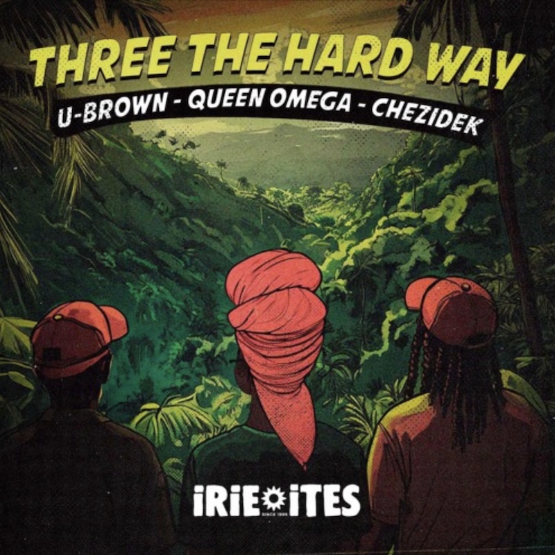 Queen Omega, Chezidek & U-Brown - Three The Hard Way