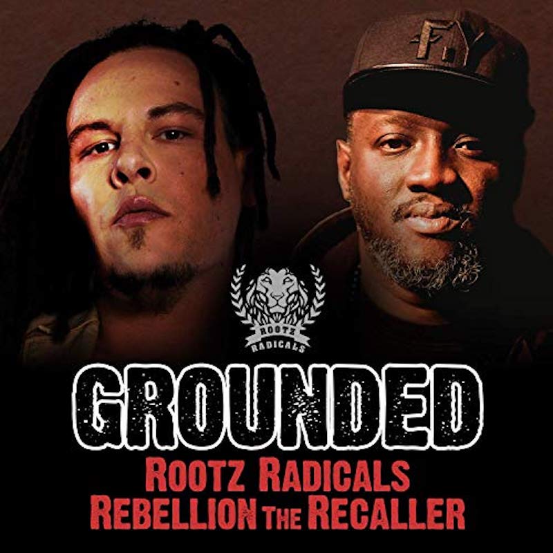Rebellion the Recaller & Rootz Radicals - Grounded