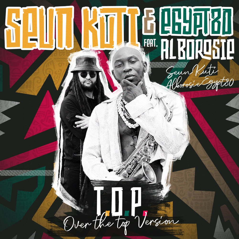 Seun Kuti X Egypt 80 feat. Alborosie - T.O.P. (Over The Top Version)