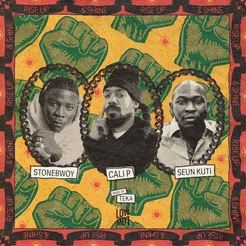 Cali P feat. Stonebwoy & Seun Kuti - Rise Up & Shine