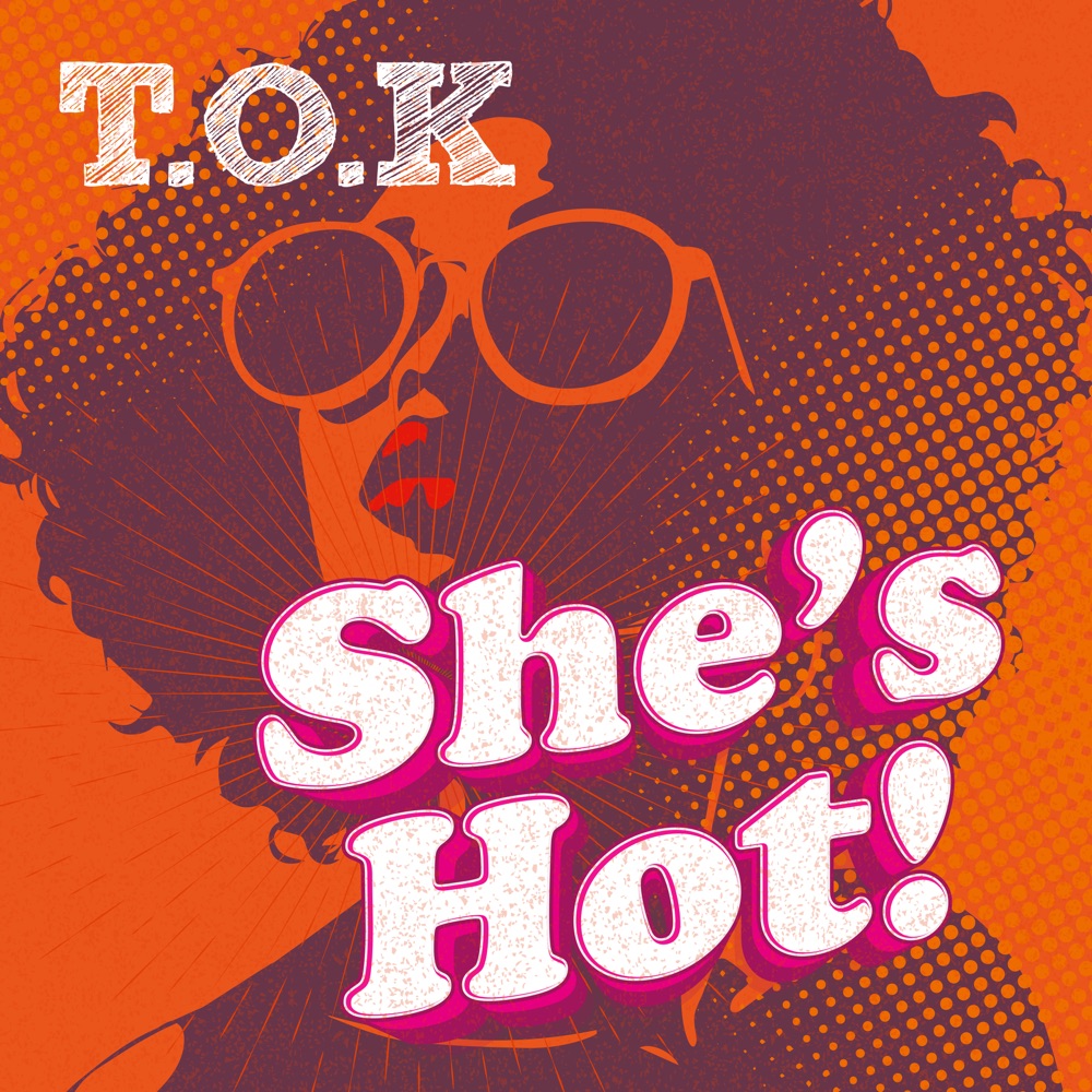 T.O.K. - She's Hot