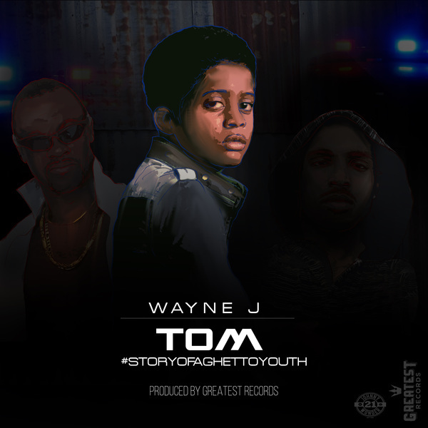 Wayne J - Tom (Story Of A Ghetto Youth)