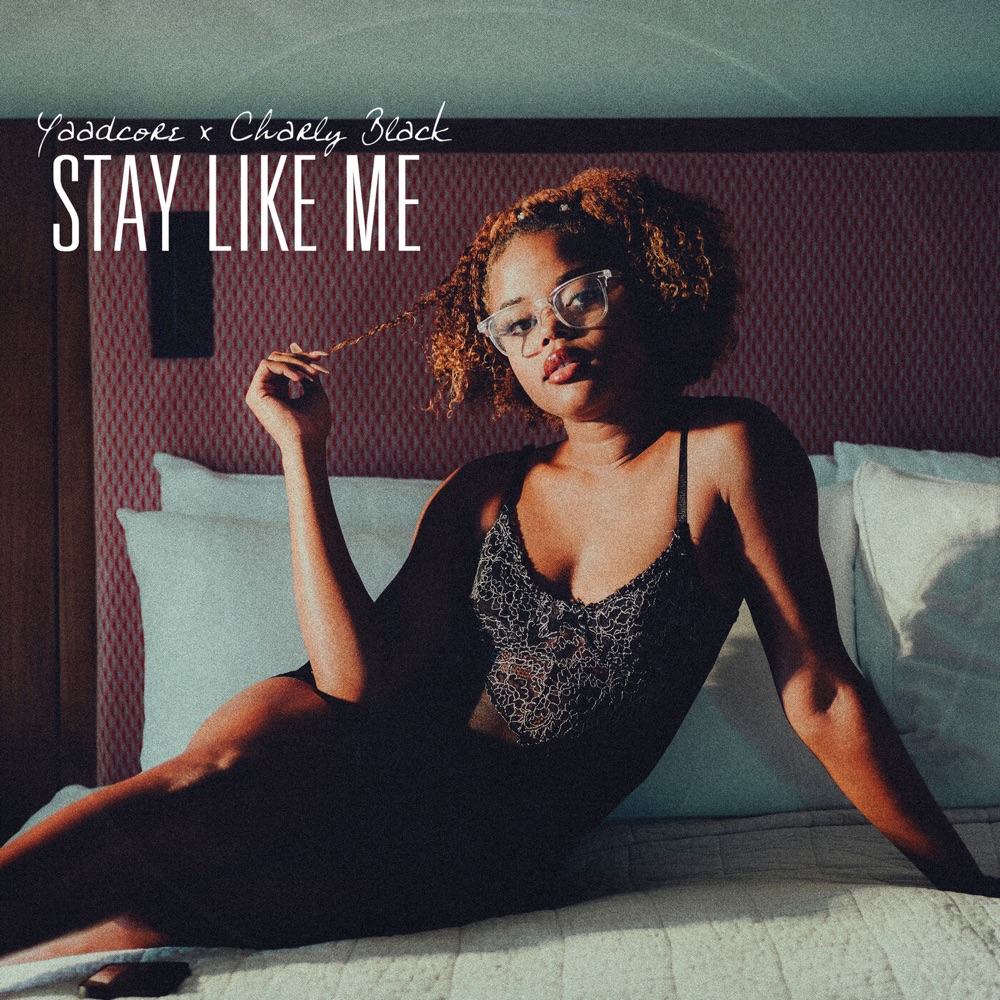 Yaadcore X Charly Black - Stay Like Me