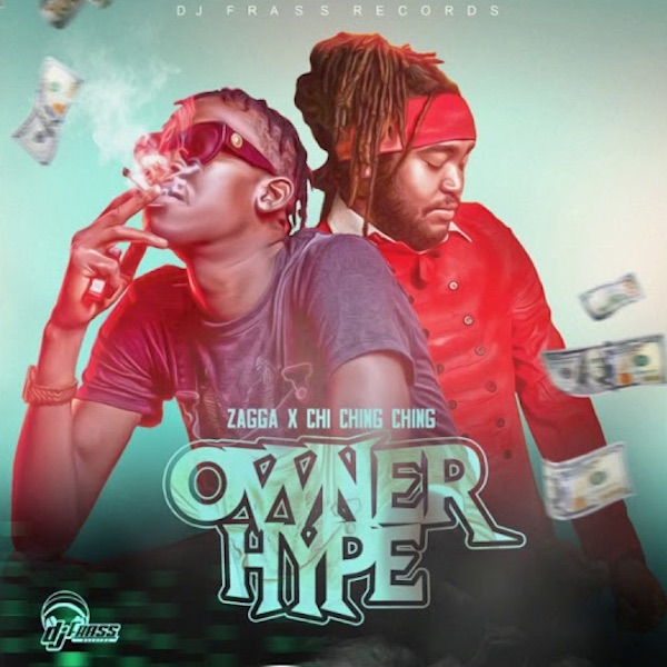Zagga & Chi Ching Ching - Owner Hype