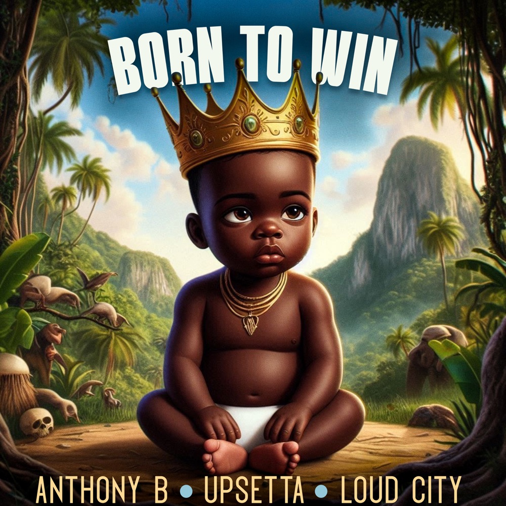 Anthony B x Upsetta x Loud City - Born to Win