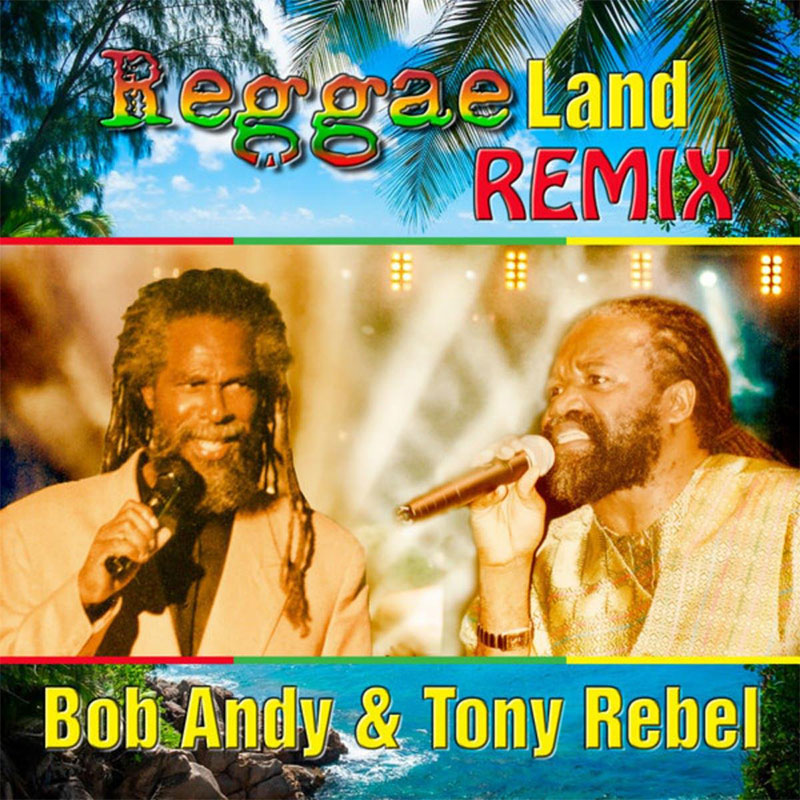 Bob Andy & Tony Rebel - Reggae Land Remix