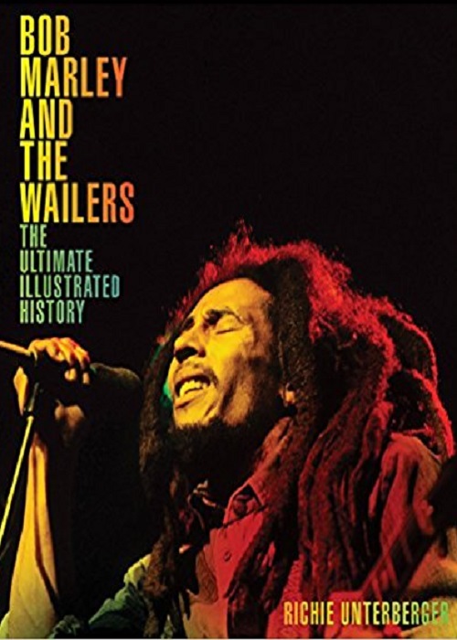 Bob Marley and the Wailers: The Ultimate Illustrated History