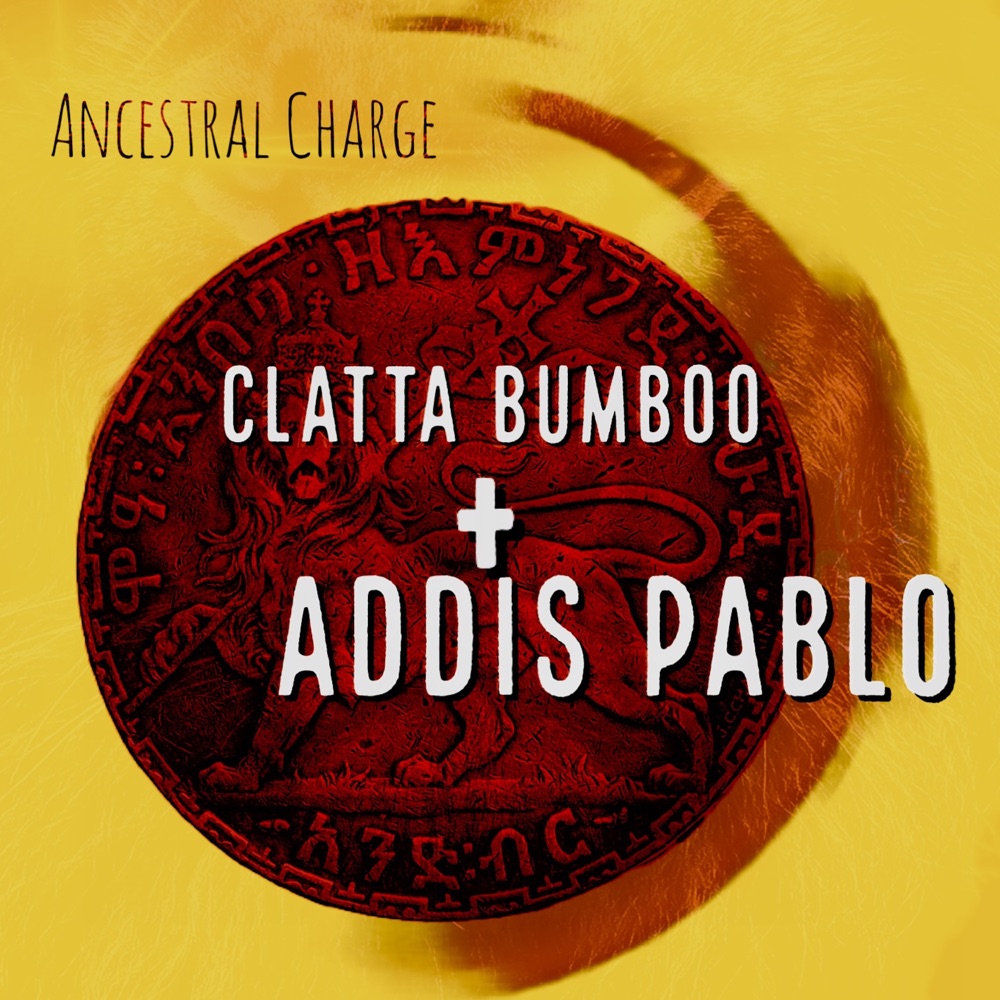 Clatta Bumboo + Addis Pablo - Ancestral Charge