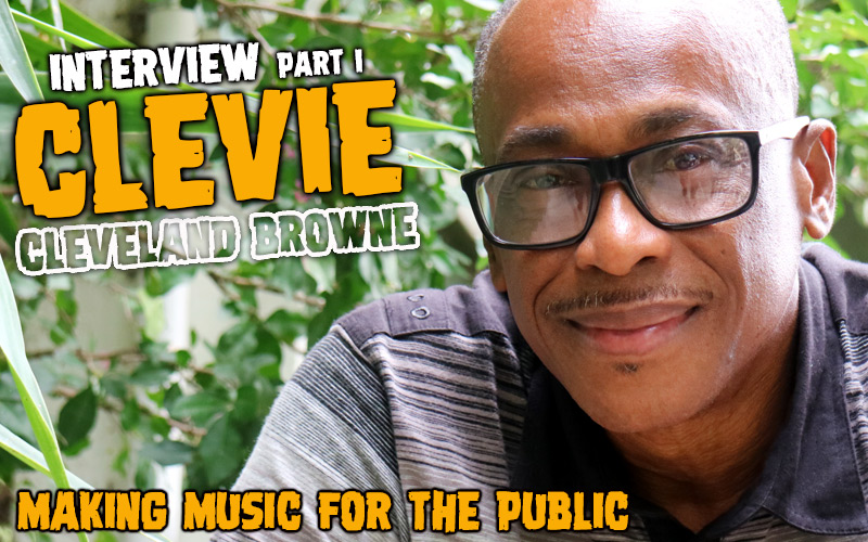 Interview with Cleveland 'Clevie' Browne - Making Music For The Public