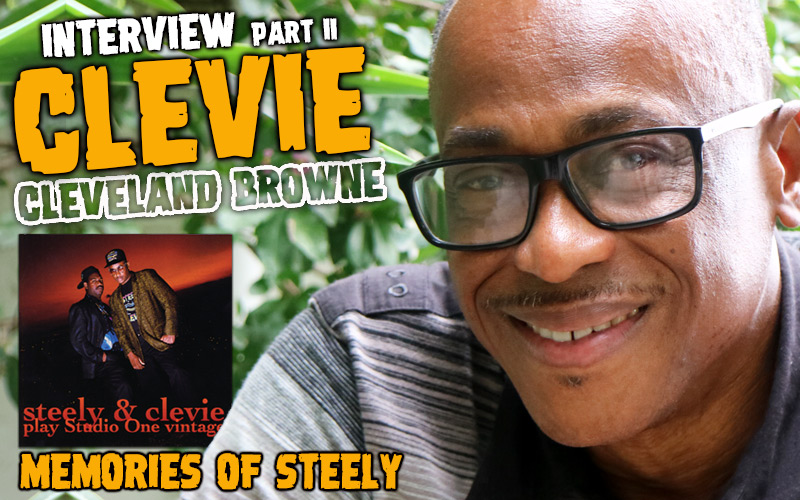 Interview with Cleveland 'Clevie' Browne - Memories of Steely