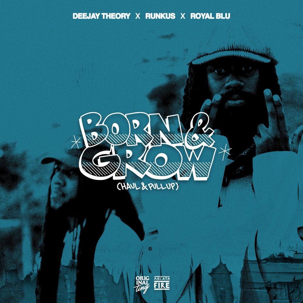 Deejay Theory x Runkus x Royal Blu - Born & Grow (Haul & Pull Up)