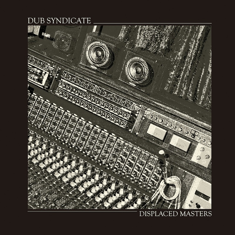 Dub Syndicate - Displaced Masters