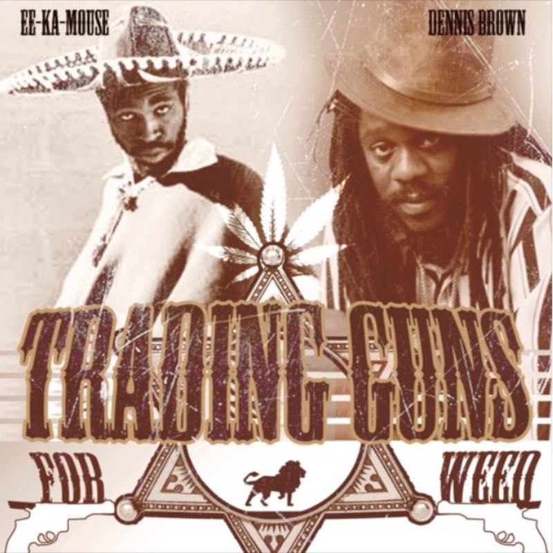 Eek-A-Mouse & Dennis Brown - Trading Guns For Weed