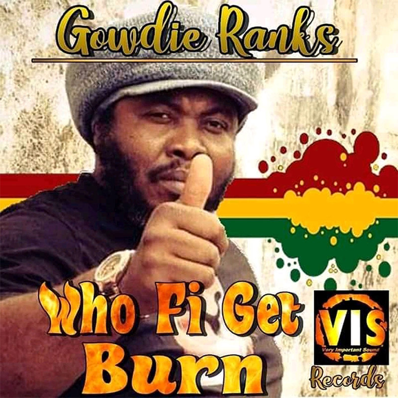 Gowdie Ranks - Who Fi Get Burn