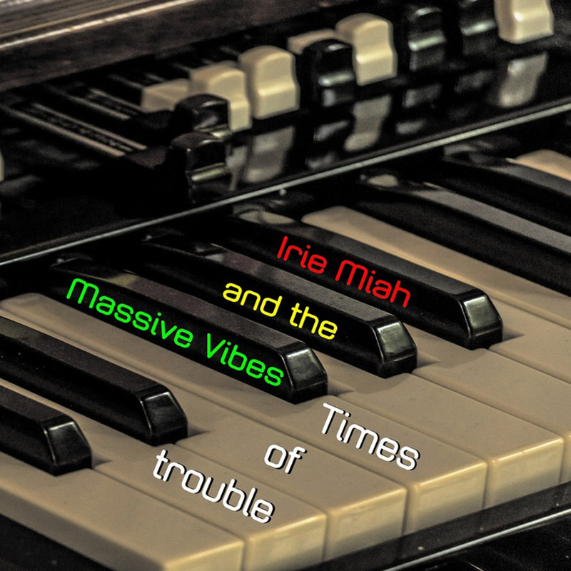 Irie Miah and the Massive Vibes - Times of Trouble