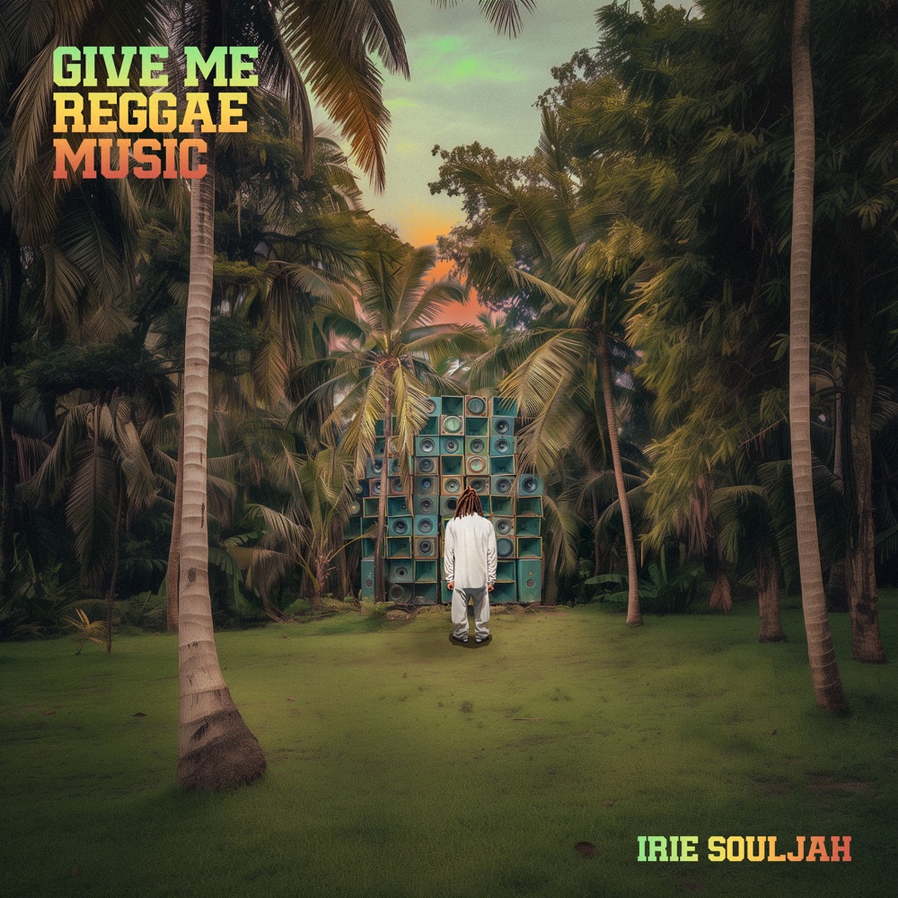 Irie Souljah - Give Me Reggae Music